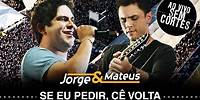 Jorge & Mateus - Se Eu Pedir Cê Volta? - [DVD Ao Vivo Sem Cortes] - (Clipe Oficial)