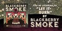 BLACKBERRY SMOKE - Let It Burn (Official Audio)