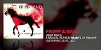 Fripp & Eno - Loop Only: A Radical Representative Of Pinsnip (Live In Paris 28.05.1975)