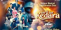 JAY JAY KEDARA | OFFICIAL MUSIC VIDEO | INDIA'S BIGGEST MUSICAL COLLABORATION EVER | KAILASH KHER