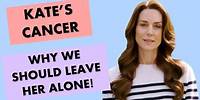 Kate's Cancer Diagnosis - It's None of Our Business!
