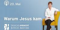 20.05. | WARUM Jesus kam ✝️💡– Tägliche Andacht von Joyce Meyer