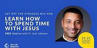 TVR Webinar | Fr. Josh Johnson - Get off the struggle bus and learn to spend time with Jesus!