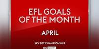 Sky Bet Championship Goal of the Month: April 2024