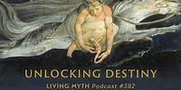 Living Myth Podcast 382 - Unlocking Destiny