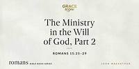 The Ministry in the Will of God, Part 2 (Romans 15:25–29) [Audio Only]
