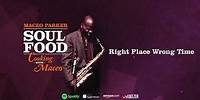 Maceo Parker - Right Place Wrong Time (Soul Food: Cooking With Maceo)