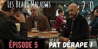 Les Beaux Malaises 2.0 | Épisode 5 - Pat dérape !