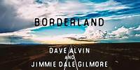 "Borderland" - Dave Alvin & Jimmie Dale Gilmore (feat. The Guilty Ones) (Official Audio)