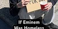 If Eminem Was Homeless