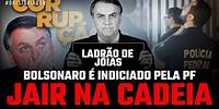 URGENTE! Bolsonaro é INDICIADO pela PF pelo ROUBO das JOIAS | Bolsonaro a PERTO da PRISÃO