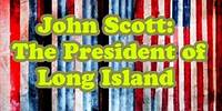 John Scott: The President of Long Island (1664)