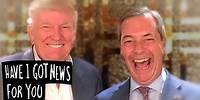 Trump Wants Farage as Ambassador - Have I Got News For You