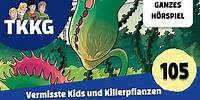 TKKG Folge 105: Vermisste Kids und Killerpflanzen | Ganzes Hörspiel | Hörspiel des Monats Mai 2024