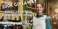 200K GIVEAWAY, American Heiress AI Exhibition update, Castles and Filming this year