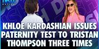Khloe Kardashian Issues Paternity Test To Tristan Thompson Three Times!