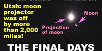 The final days. Moon-projector was over 2,000 miles off today, creating 2 moons in the sky over Utah