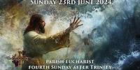 Sunday 23rd June 2024 Parish Eucharist