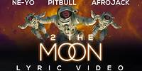 Pitbull x Ne-Yo x Afrojack ft. DJ Buddha - 2 The Moon (Lyric Video)