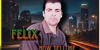 Felix - Now Tell Me | Latin Freestyle