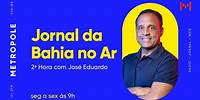 Jornal da Bahia no Ar 2ª Hora - Dr. Eduardo Lopes - 07/06/2024