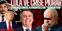 LULA Vê Crise Piorar e 2026 Fica DISTANTE + Bolsonaro, Trump e o HORIZONTE a Frente + Os "Sensatos".