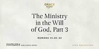 The Ministry in the Will of God, Part 3 (Romans 15:30–33) [Audio Only]