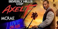 MCRAE LIVE #269- Beverly Hills Cop: AXEL F. My Thoughts On The Film And Franchise.