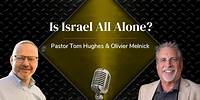 Is Israel All Alone? | Olivier Melnick interviews Pastor Tom Hughes