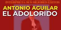 Antonio Aguilar - El Adolorido (Audio Oficial)