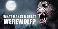 What Makes a Great Werewolf?