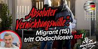 „Absoluter Vernichtungswille“: Migrant (15) tritt Obdachlosen tot!