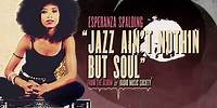 Esperanza Spalding - Jazz Ain't Nothin' But Soul (Official Visualizer)