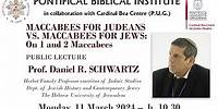 Prof. Daniel Schwartz MACCABEES FOR JUDEANS VS. MACCABEES FOR JEWS: On 1 and 2 Maccabees