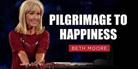 Pilgrimage to Happiness | Beth Moore | Session 2 Full Teaching