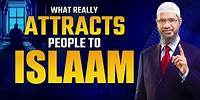 What Really Attracts People to Islam - Dr Zakir Naik