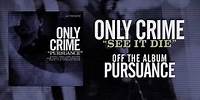 Only Crime - See It Die
