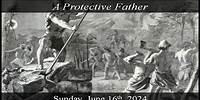 A Protective Father 06-16-2024 Sermon