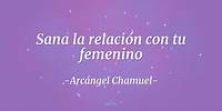 Sana la relación con tu femenino: arcángel Chamuel | Andrea Roa