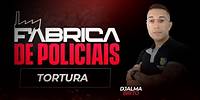 FÁBRICA DE POLICIAIS | TORTURA | PROF. DJALMA BRITO