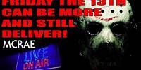 MCRAE LIVE #258 - Friday The 13th Can Be So Much More... And STILL Deliver The Goods!