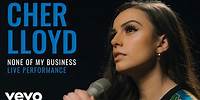 Cher Lloyd - None Of My Business (Live) | Vevo Official Performance