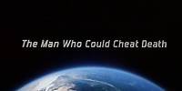 The Man Who Could Cheat Death