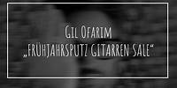 Gil Ofarim .... "FRÜHJAHRSPUTZ GITARREN SALE" ....