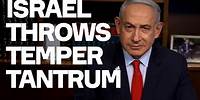 Israel Throws Temper Tantrum - Because It Is Losing