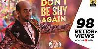 Don’t Be Shy Again - Bala|Ayushmann| Badshah|Yami|Bhumi|Shalmali|Rouge| Sachin - Jigar|Dr.Zeus