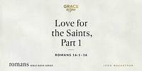 Love for the Saints, Part 1 (Romans 16:1–16) [Audio Only]