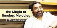 The Magic of Timeless Melodies by M Jayachandran