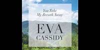 Eva Cassidy - You Take My Breath Away