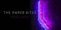 The Paper Kites - Too Late (twelvefour)